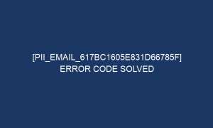 pii email 617bc1605e831d66785f error code solved 5742 1 300x180 - [pii_email_617bc1605e831d66785f] Error Code Solved
