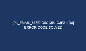 pii email 637e1d9cc541c8f211d6 error code solved 5750 1 300x180 - [pii_email_637e1d9cc541c8f211d6] Error Code Solved