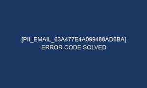 pii email 63a477e4a099488ad6ba error code solved 5758 1 300x180 - [pii_email_63a477e4a099488ad6ba] Error Code Solved