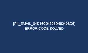 pii email 64d16c24326d480498d6 error code solved 5774 1 300x180 - [pii_email_64d16c24326d480498d6] Error Code Solved