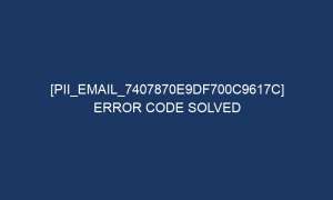 pii email 7407870e9df700c9617c error code solved 5885 1 300x180 - [pii_email_7407870e9df700c9617c] Error Code Solved