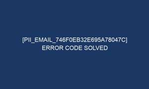 pii email 746f0eb32e695a78047c error code solved 5897 1 300x180 - [pii_email_746f0eb32e695a78047c] Error Code Solved