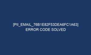 pii email 76b1e82f53dea6fc1a63 error code solved 5921 1 300x180 - [pii_email_76b1e82f53dea6fc1a63] Error Code Solved
