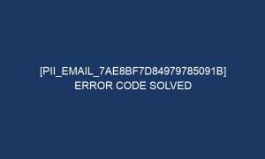 pii email 7ae8bf7d84979785091b error code solved 5949 1 300x180 - [pii_email_7ae8bf7d84979785091b] Error Code Solved