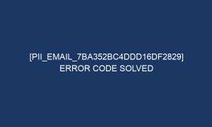 pii email 7ba352bc4ddd16df2829 error code solved 5953 1 300x180 - [pii_email_7ba352bc4ddd16df2829] Error Code Solved