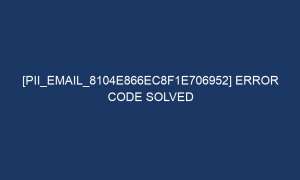pii email 8104e866ec8f1e706952 error code solved 5985 1 300x180 - [pii_email_8104e866ec8f1e706952] Error Code Solved