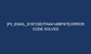 pii email 8197c6d7fa641488f975 error code solved 5989 1 300x180 - [pii_email_8197c6d7fa641488f975] Error code solved