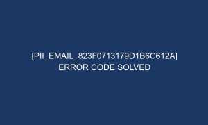 pii email 823f0713179d1b6c612a error code solved 6001 1 300x180 - [pii_email_823f0713179d1b6c612a] Error Code Solved
