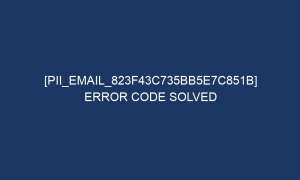 pii email 823f43c735bb5e7c851b error code solved 6005 1 300x180 - [pii_email_823f43c735bb5e7c851b] Error Code Solved