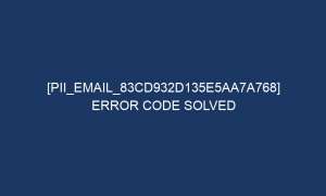 pii email 83cd932d135e5aa7a768 error code solved 6009 1 300x180 - [pii_email_83cd932d135e5aa7a768] Error Code Solved