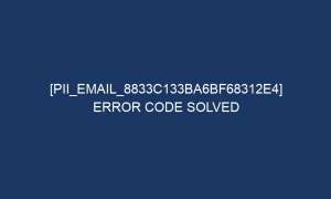 pii email 8833c133ba6bf68312e4 error code solved 6056 1 300x180 - [pii_email_8833c133ba6bf68312e4] Error Code Solved