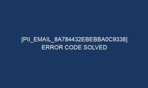 pii email 8a784432ebebba0c9338 error code solved 6076 1 300x180 - [pii_email_8a784432ebebba0c9338] Error Code Solved