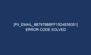pii email 8b7979bbff15d4e59351 error code solved 6080 1 300x180 - [pii_email_8b7979bbff15d4e59351] Error Code Solved