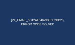 pii email 8c42af046293e0e2db23 error code solved 6084 1 300x180 - [pii_email_8c42af046293e0e2db23] Error Code Solved