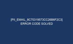 pii email 8c70319573cc26b6f2c3 error code solved 6088 1 300x180 - [pii_email_8c70319573cc26b6f2c3] Error Code Solved