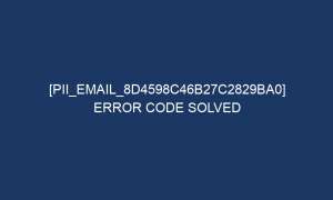 pii email 8d4598c46b27c2829ba0 error code solved 6100 1 300x180 - [pii_email_8d4598c46b27c2829ba0] Error Code Solved