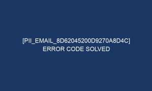 pii email 8d62045200d9270a8d4c error code solved 6104 1 300x180 - [pii_email_8d62045200d9270a8d4c] Error Code Solved