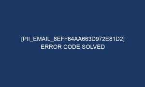 pii email 8eff64aa663d972e81d2 error code solved 6120 1 300x180 - [pii_email_8eff64aa663d972e81d2] Error Code Solved