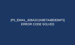 pii email 926a2c2a9e7a4bde84f3 error code solved 6144 1 300x180 - [pii_email_926a2c2a9e7a4bde84f3] Error Code Solved