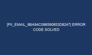 pii email 9ba94c086590853d8247 error code solved 6192 1 300x180 - [pii_email_9ba94c086590853d8247] Error Code Solved