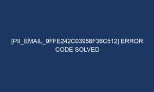 pii email 9ffe242c03958f36c512 error code solved 6224 1 300x180 - [pii_email_9ffe242c03958f36c512] error code solved