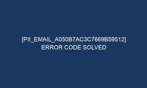 pii email a050b7ac3c7669b59512 error code solved 6228 1 300x180 - [pii_email_a050b7ac3c7669b59512] Error Code Solved