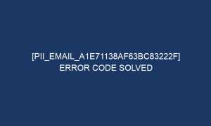 pii email a1e71138af63bc83222f error code solved 6252 1 300x180 - [pii_email_a1e71138af63bc83222f] Error Code Solved