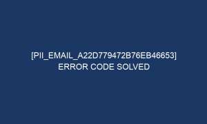 pii email a22d779472b76eb46653 error code solved 2 6260 1 300x180 - [pii_email_a22d779472b76eb46653] Error Code Solved