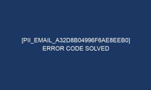 pii email a32d8b04996f6ae8eeb0 error code solved 6264 1 300x180 - [pii_email_a32d8b04996f6ae8eeb0] Error Code Solved