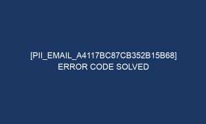 pii email a4117bc87cb352b15b68 error code solved 6276 1 300x180 - [pii_email_a4117bc87cb352b15b68] Error Code Solved