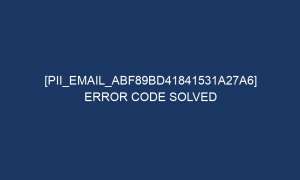pii email abf89bd41841531a27a6 error code solved 6328 1 300x180 - [pii_email_abf89bd41841531a27a6] Error Code Solved