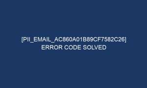 pii email ac860a01b89cf7582c26 error code solved 6332 1 300x180 - [pii_email_ac860a01b89cf7582c26] Error Code Solved
