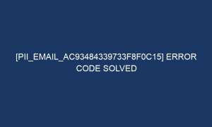 pii email ac93484339733f8f0c15 error code solved 6336 1 300x180 - [pii_email_ac93484339733f8f0c15] Error Code Solved