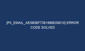 pii email ae580bf7361996e09010 error code solved 6372 1 300x180 - [pii_email_ae580bf7361996e09010] Error Code Solved