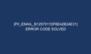 pii email b1257011df6e42b24e31 error code solved 6407 1 300x180 - [pii_email_b1257011df6e42b24e31] Error Code Solved