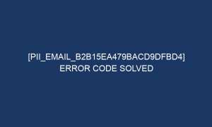 pii email b2b15ea479bacd9dfbd4 error code solved 6419 1 300x180 - [pii_email_b2b15ea479bacd9dfbd4] Error Code Solved