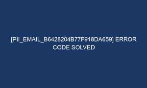 pii email b6428204b77f918da659 error code solved 6454 1 300x180 - [pii_email_b6428204b77f918da659] Error Code Solved