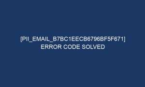 pii email b7bc1eecb6796bf5f671 error code solved 6458 1 300x180 - [pii_email_b7bc1eecb6796bf5f671] Error Code Solved
