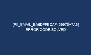 pii email ba6dffecaf439976a7a6 error code solved 6466 1 300x180 - [pii_email_ba6dffecaf439976a7a6] Error Code Solved
