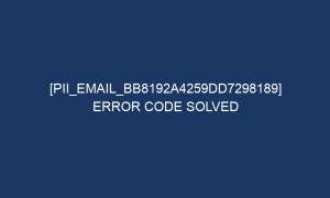 pii email bb8192a4259dd7298189 error code solved 6474 1 300x180 - [pii_email_bb8192a4259dd7298189] Error Code Solved