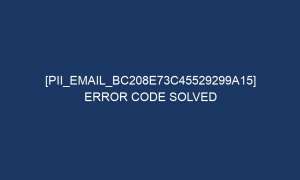 pii email bc208e73c45529299a15 error code solved 6485 1 300x180 - [pii_email_bc208e73c45529299a15] Error Code Solved