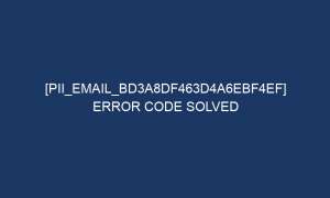 pii email bd3a8df463d4a6ebf4ef error code solved 6489 1 300x180 - [pii_email_bd3a8df463d4a6ebf4ef] Error Code Solved