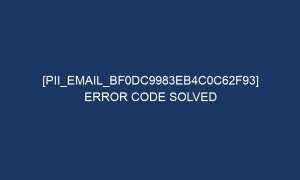 pii email bf0dc9983eb4c0c62f93 error code solved 6517 1 300x180 - [pii_email_bf0dc9983eb4c0c62f93] Error Code Solved