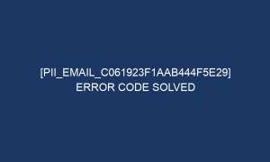 pii email c061923f1aab444f5e29 error code solved 6525 1 300x180 - [pii_email_c061923f1aab444f5e29] Error Code Solved
