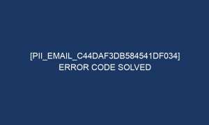 pii email c44daf3db584541df034 error code solved 6549 1 300x180 - [pii_email_c44daf3db584541df034] Error Code Solved