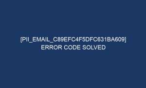 pii email c89efc4f5dfc631ba609 error code solved 6568 1 300x180 - [pii_email_c89efc4f5dfc631ba609] Error Code Solved