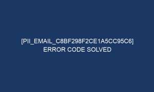 pii email c8bf298f2ce1a5cc95c6 error code solved 6572 1 300x180 - [pii_email_c8bf298f2ce1a5cc95c6] Error Code Solved