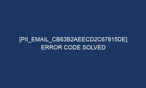 pii email cb63b2aeecd2c67815de error code solved 6584 1 300x180 - [pii_email_cb63b2aeecd2c67815de] Error Code Solved