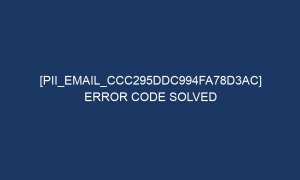 pii email ccc295ddc994fa78d3ac error code solved 6596 1 300x180 - [pii_email_ccc295ddc994fa78d3ac] Error Code Solved