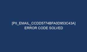 pii email ccdd5774bfa0d953c43a error code solved 6604 1 300x180 - [pii_email_ccdd5774bfa0d953c43a] Error Code Solved